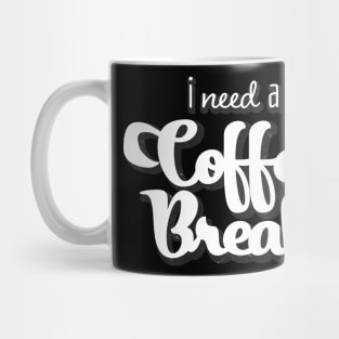 I need a coffee break Mug